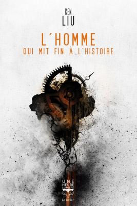 l'homme qui mit fin à l'histoire ken liu